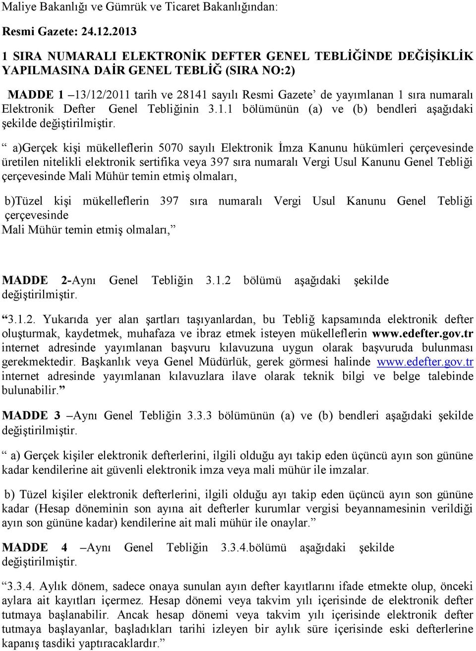 Elektronik Defter Genel Tebliğinin 3.1.1 bölümünün (a) ve (b) bendleri aşağıdaki şekilde değiştirilmiştir.