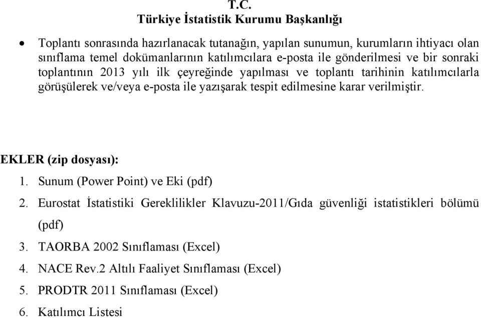 edilmesine karar verilmiştir. EKLER (zip dosyası): 1. Sunum (Power Point) ve Eki (pdf) 2.