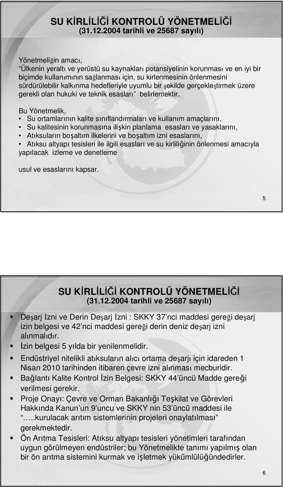 sürdürülebilir kalkınma hedefleriyle uyumlu bir şekilde gerçekleştirmek üzere gerekli olan hukuki ve teknik esasları belirlemektir.