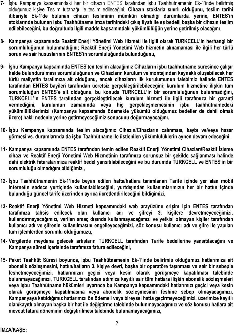 cihazın teslim edilebileceğini, bu doğrultuda ilgili madde kapsamındaki yükümlülüğün yerine getirilmiş olacağını, 8- Kampanya kapsamında Reaktif Enerji Yönetimi Web Hizmeti ile ilgili olarak TURKCELL