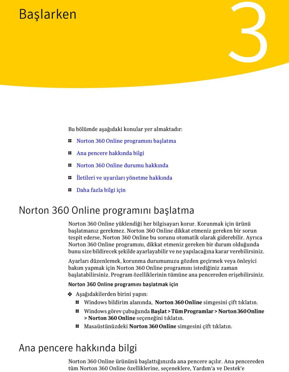 Norton 360 Online dikkat etmeniz gereken bir sorun tespit ederse, Norton 360 Online bu sorunu otomatik olarak giderebilir.