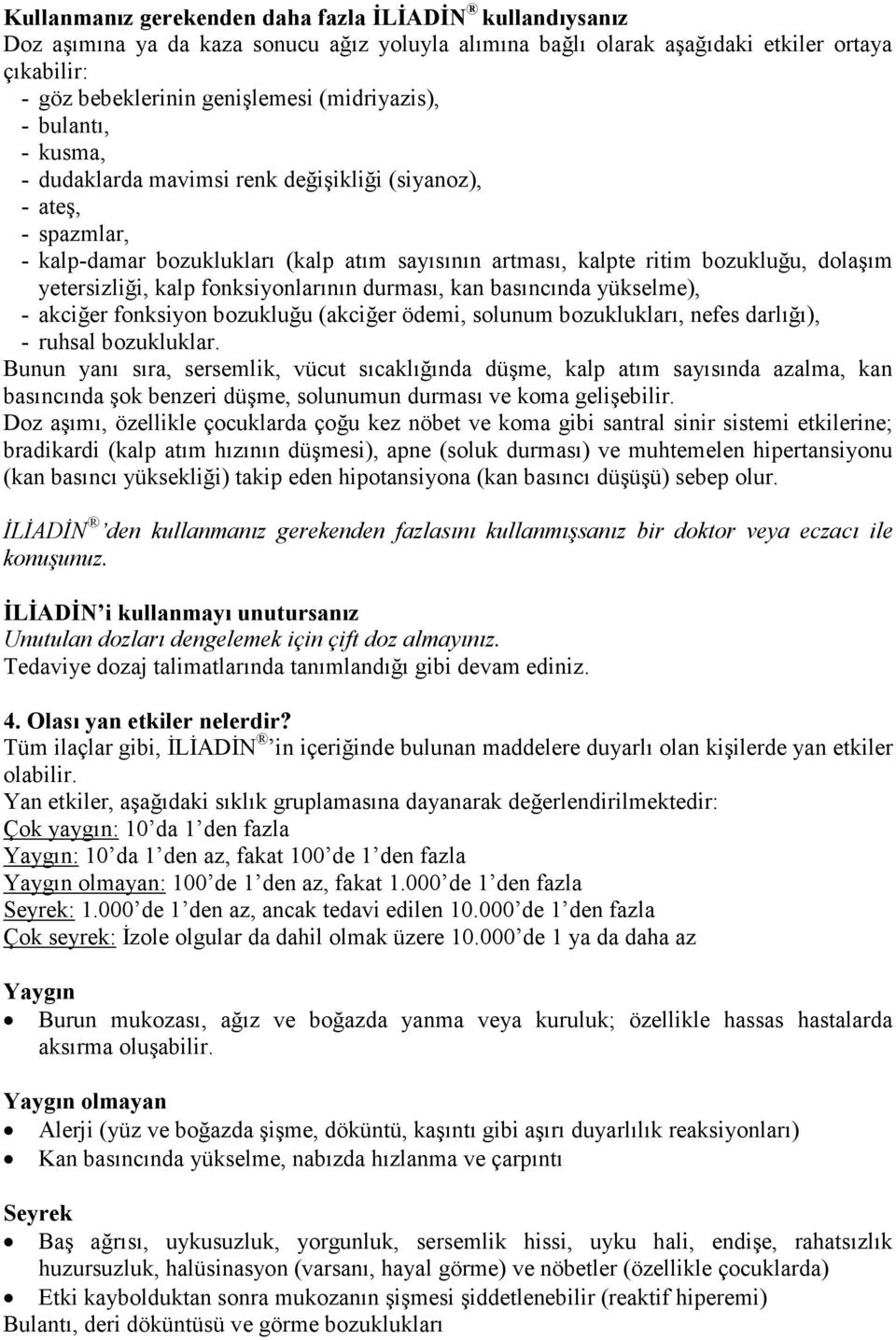 yetersizliği, kalp fonksiyonlarının durması, kan basıncında yükselme), - akciğer fonksiyon bozukluğu (akciğer ödemi, solunum bozuklukları, nefes darlığı), - ruhsal bozukluklar.