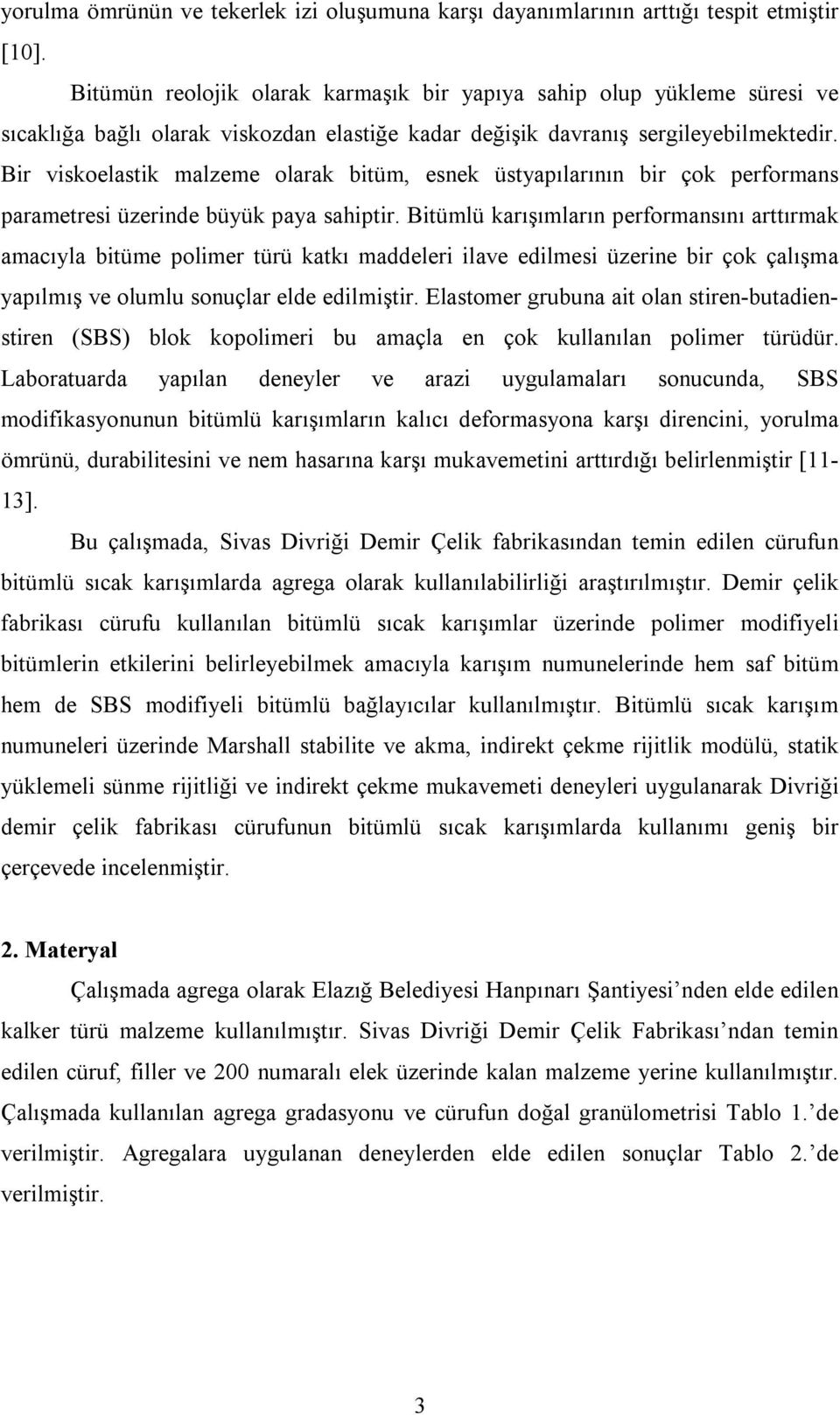 Bir viskoelastik malzeme olarak bitüm, esnek üstyapılarının bir çok performans parametresi üzerinde büyük paya sahiptir.