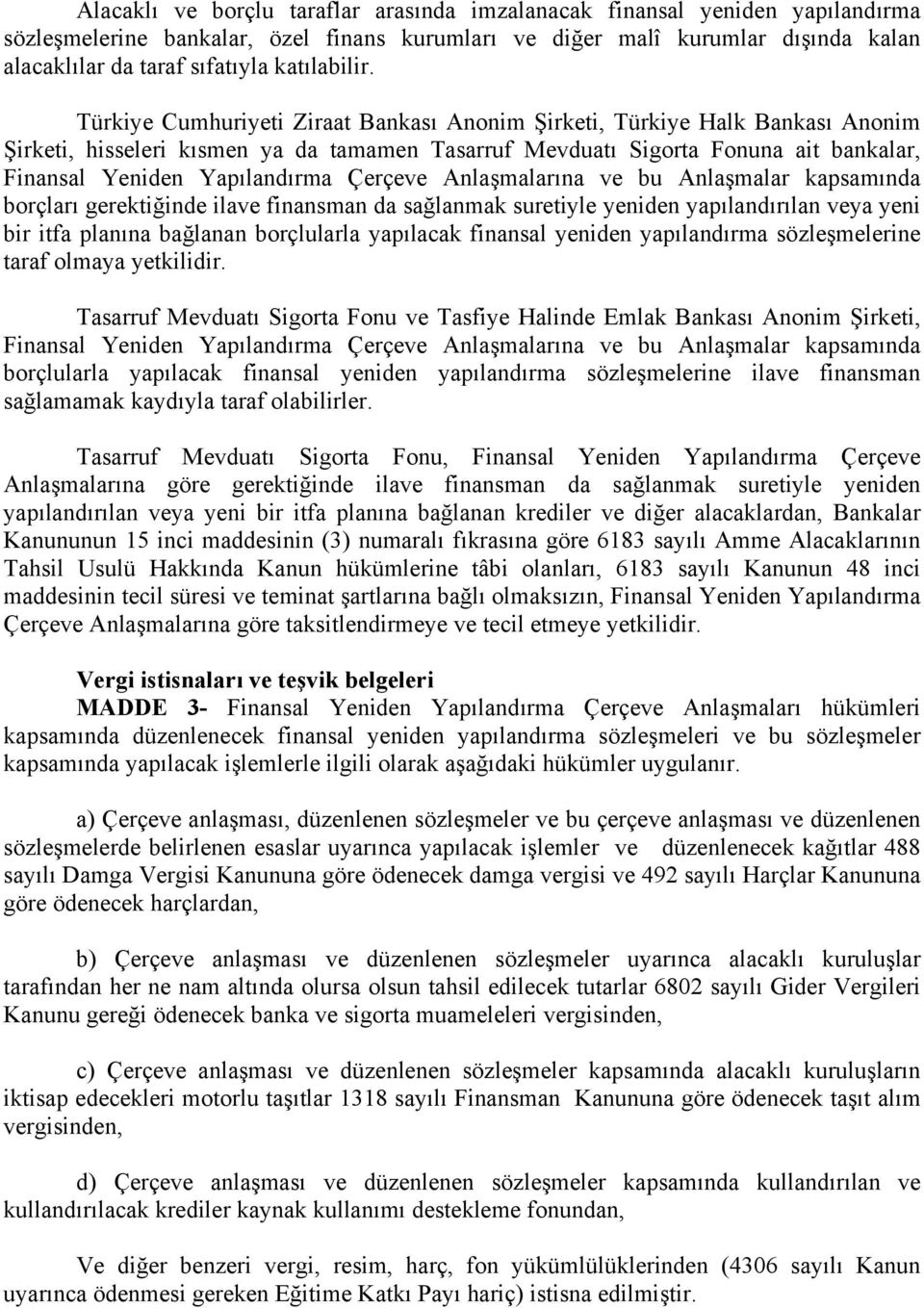Türkiye Cumhuriyeti Ziraat Bankası Anonim Şirketi, Türkiye Halk Bankası Anonim Şirketi, hisseleri kısmen ya da tamamen Tasarruf Mevduatı Sigorta Fonuna ait bankalar, Finansal Yeniden Yapılandırma