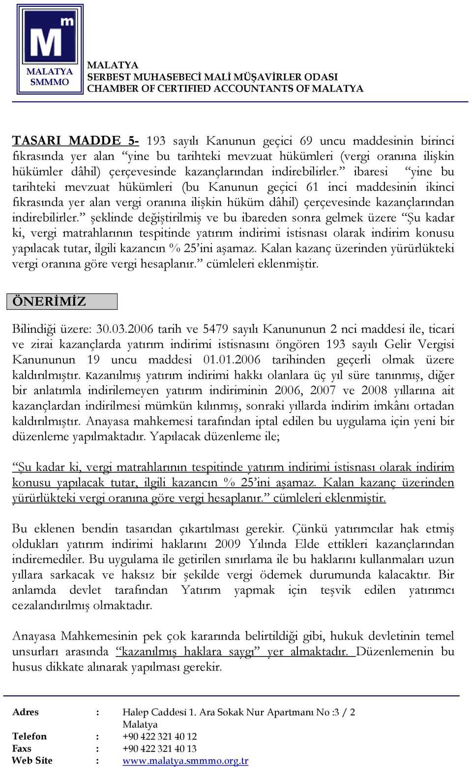 ibaresi yine bu tarihteki mevzuat hükümleri (bu Kanunun geçici 61 inci maddesinin ikinci fıkrasında yer alan vergi oranına ilişkin hüküm dâhil) çerçevesinde kazançlarından  şeklinde değiştirilmiş ve