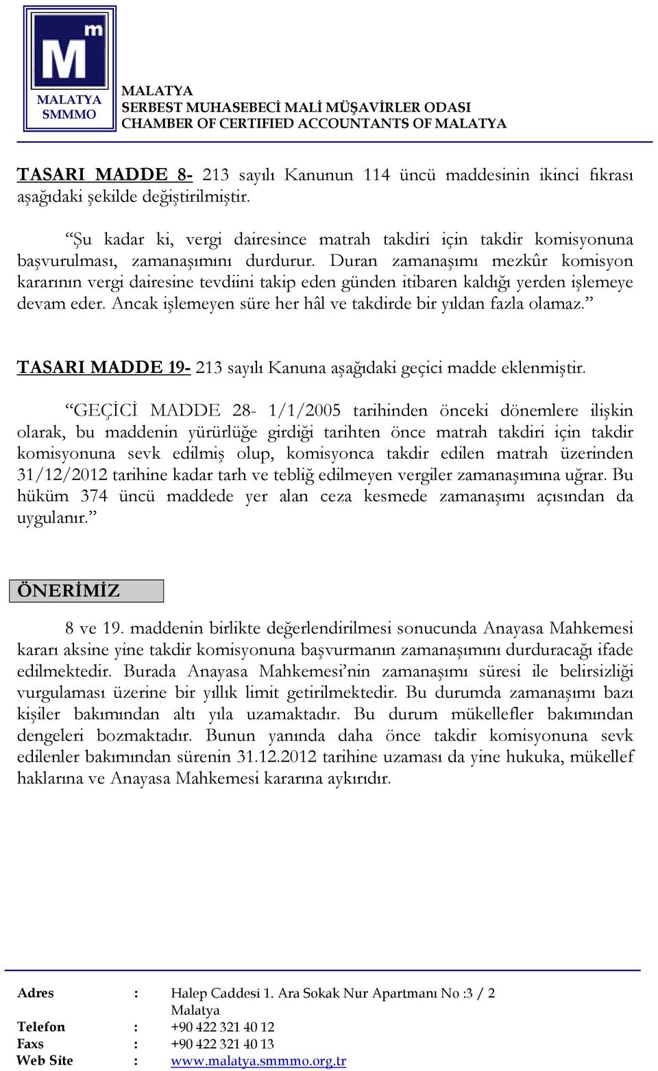 Duran zamanaşımı mezkûr komisyon kararının vergi dairesine tevdiini takip eden günden itibaren kaldığı yerden işlemeye devam eder. Ancak işlemeyen süre her hâl ve takdirde bir yıldan fazla olamaz.