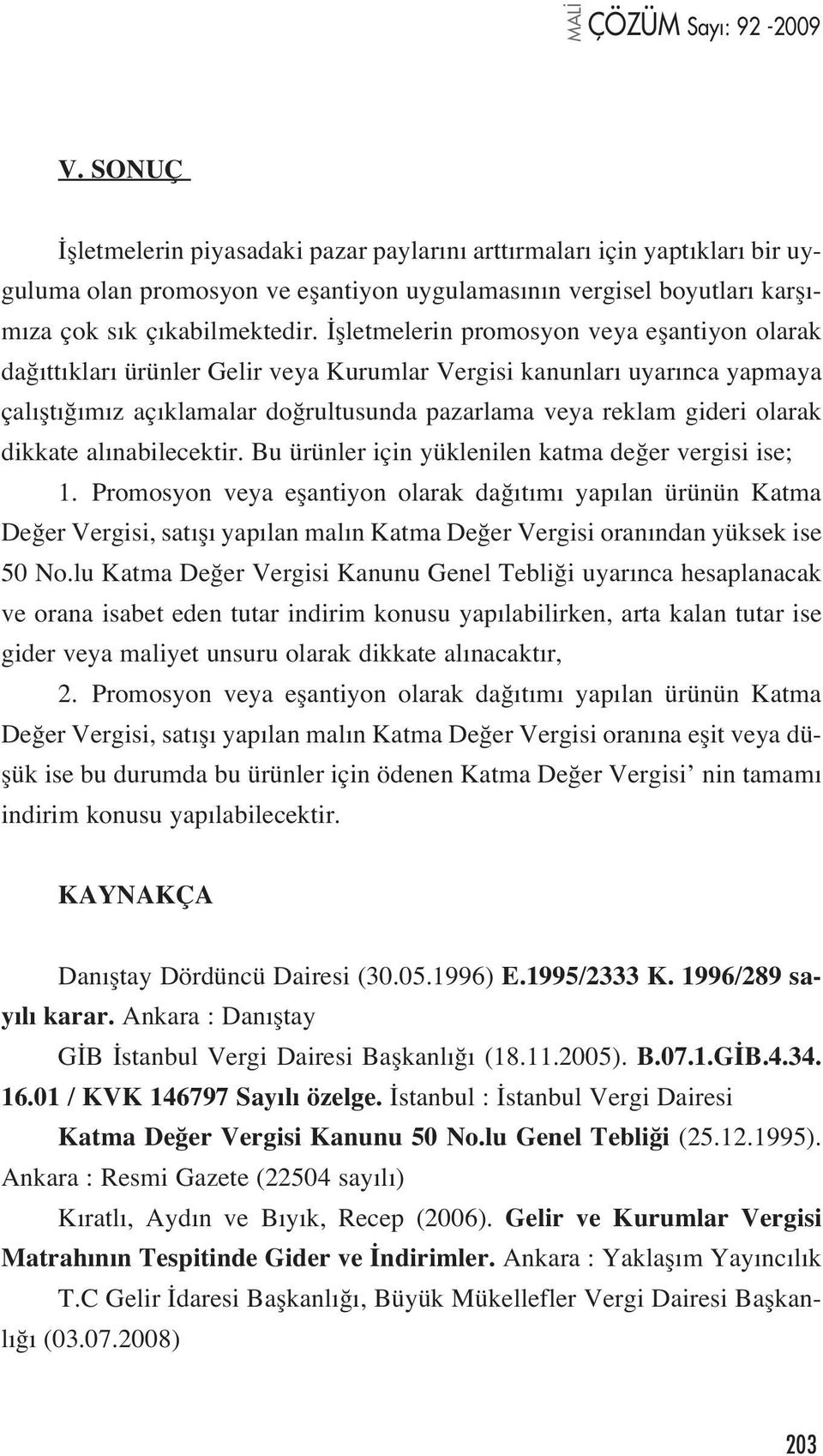 dikkate al nabilecektir. Bu ürünler için yüklenilen katma de er vergisi ise; 1.