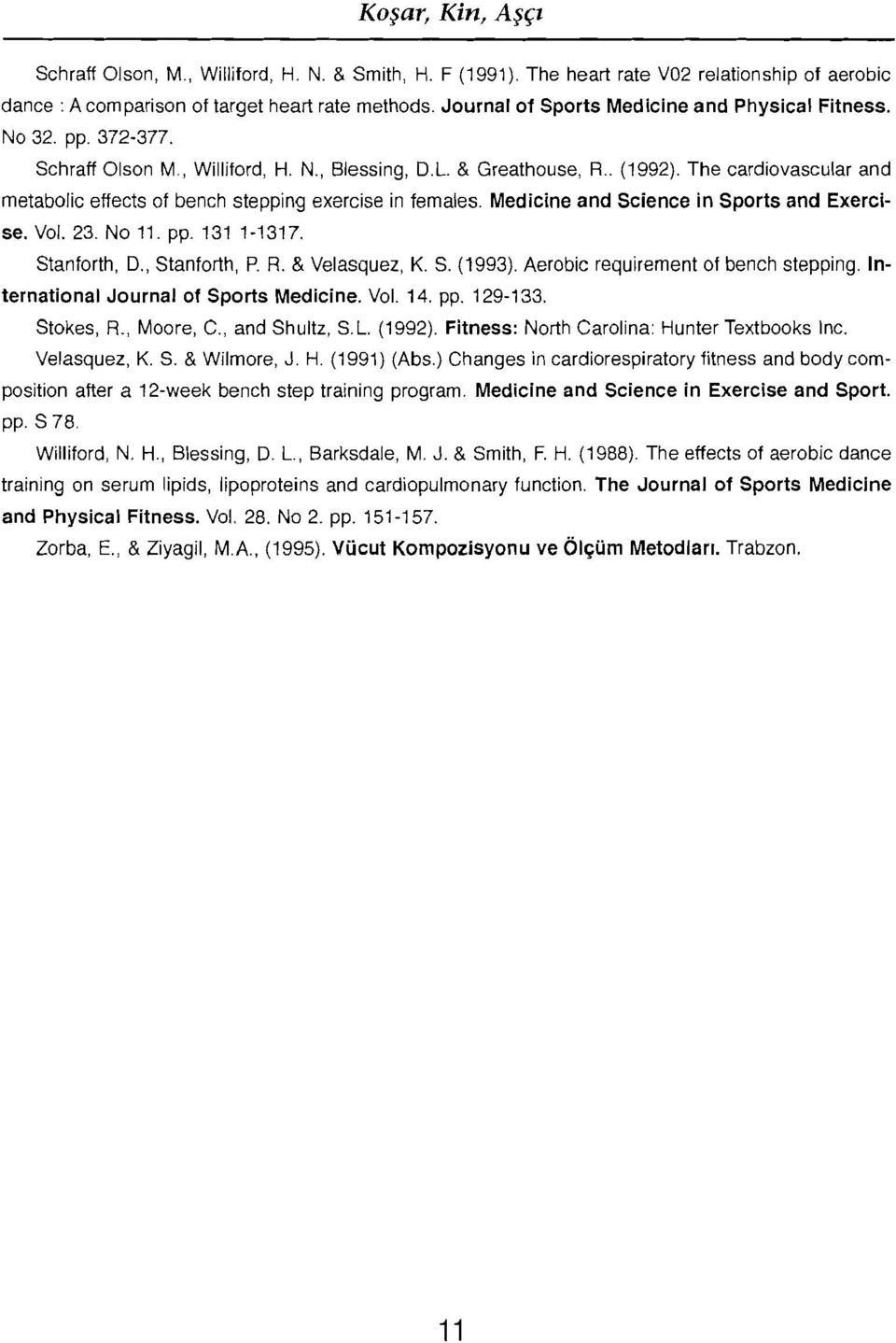 The cardiovascular and metabolic effects of bench stepping exercise in females. Medicine and Science in Sports and Exercise. Vol. 23. No 11. pp. 131 1-1317. Stanforth, D., Stanforth, P. R.