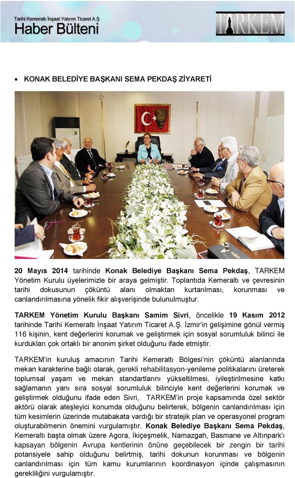 TARKEM Yönetim Kurulu Başkanı Samim Sivri, öncelikle 19 Kasım 2012 tarihinde Tarihi Kemeraltı İnşaat Yatırım Ticaret A.Ş.