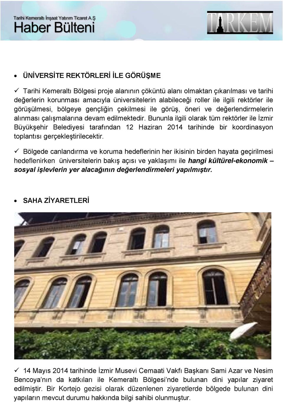 Bununla ilgili olarak tüm rektörler ile İzmir Büyükşehir Belediyesi tarafından 12 Haziran 2014 tarihinde bir koordinasyon toplantısı gerçekleştirilecektir.