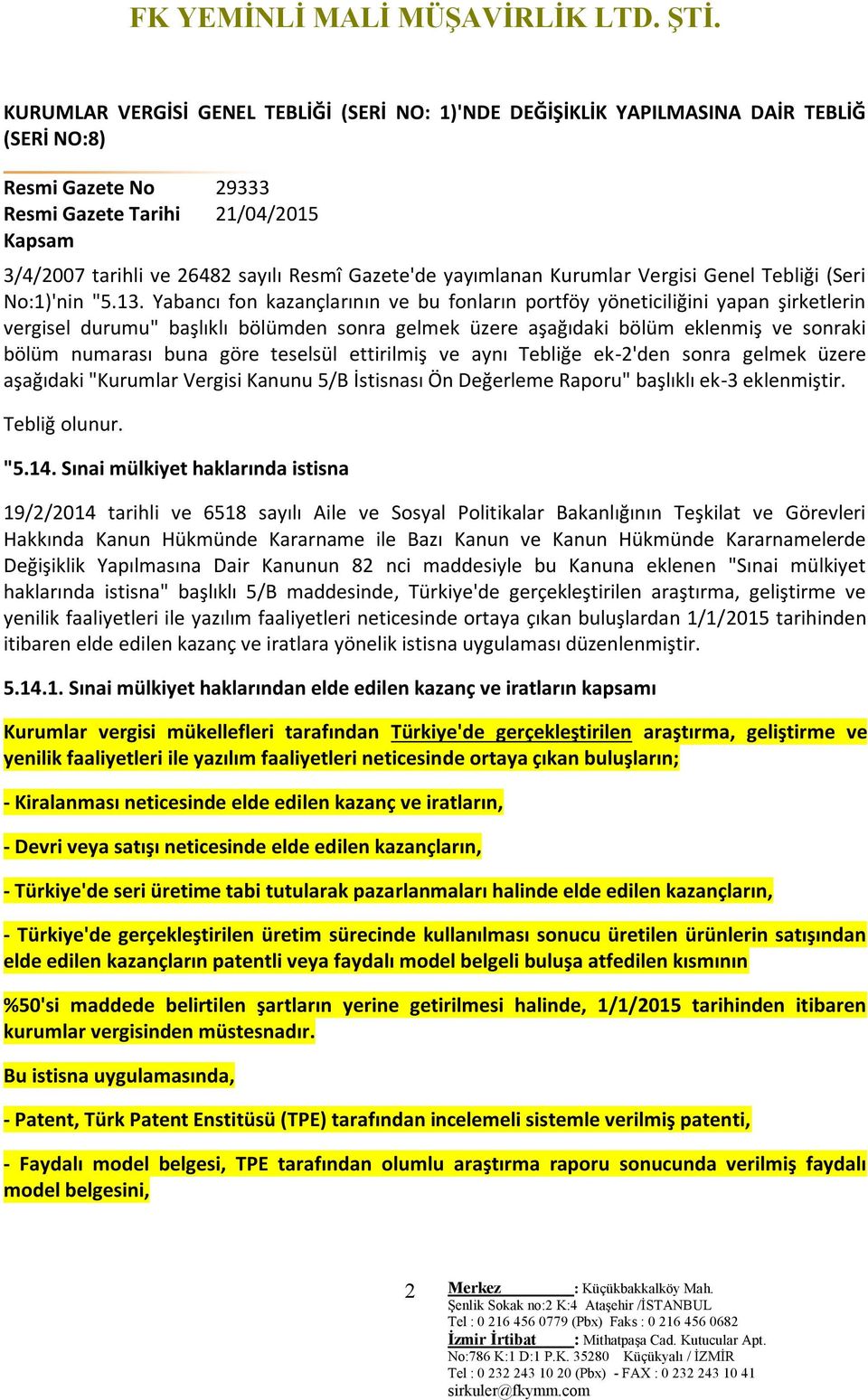 Yabancı fon kazançlarının ve bu fonların portföy yöneticiliğini yapan şirketlerin vergisel durumu" başlıklı bölümden sonra gelmek üzere aşağıdaki bölüm eklenmiş ve sonraki bölüm numarası buna göre