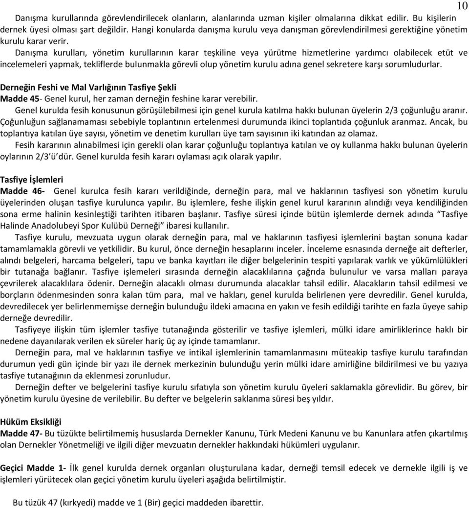 Danışma kurulları, yönetim kurullarının karar teşkiline veya yürütme hizmetlerine yardımcı olabilecek etüt ve incelemeleri yapmak, tekliflerde bulunmakla görevli olup yönetim kurulu adına genel