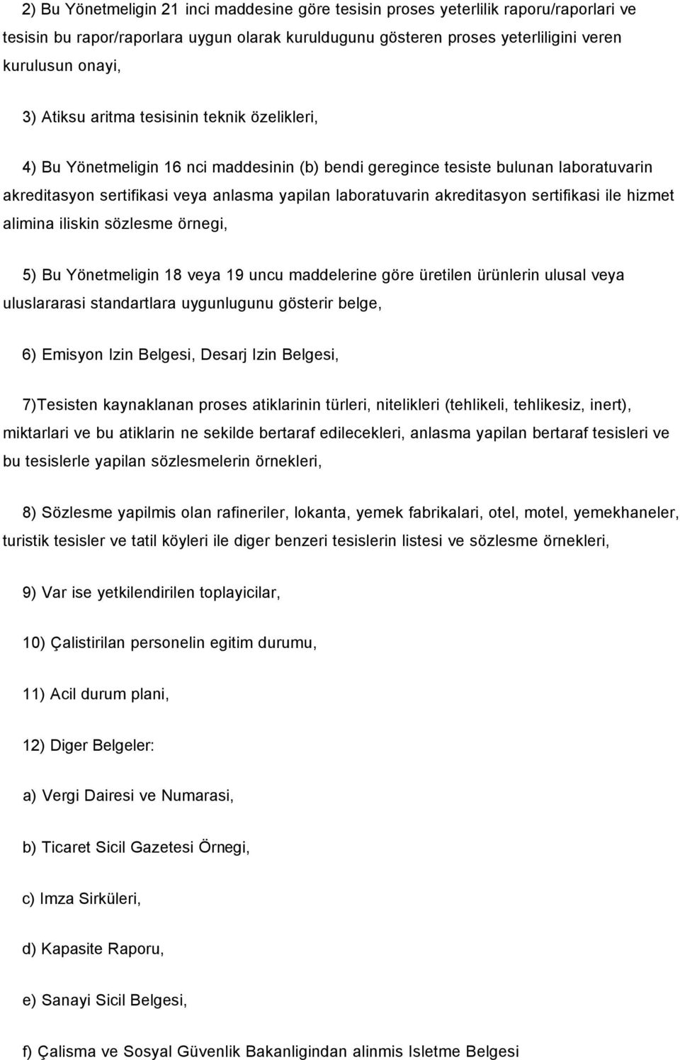 akreditasyon sertifikasi ile hizmet alimina iliskin sözlesme örnegi, 5) Bu Yönetmeligin 18 veya 19 uncu maddelerine göre üretilen ürünlerin ulusal veya uluslararasi standartlara uygunlugunu gösterir