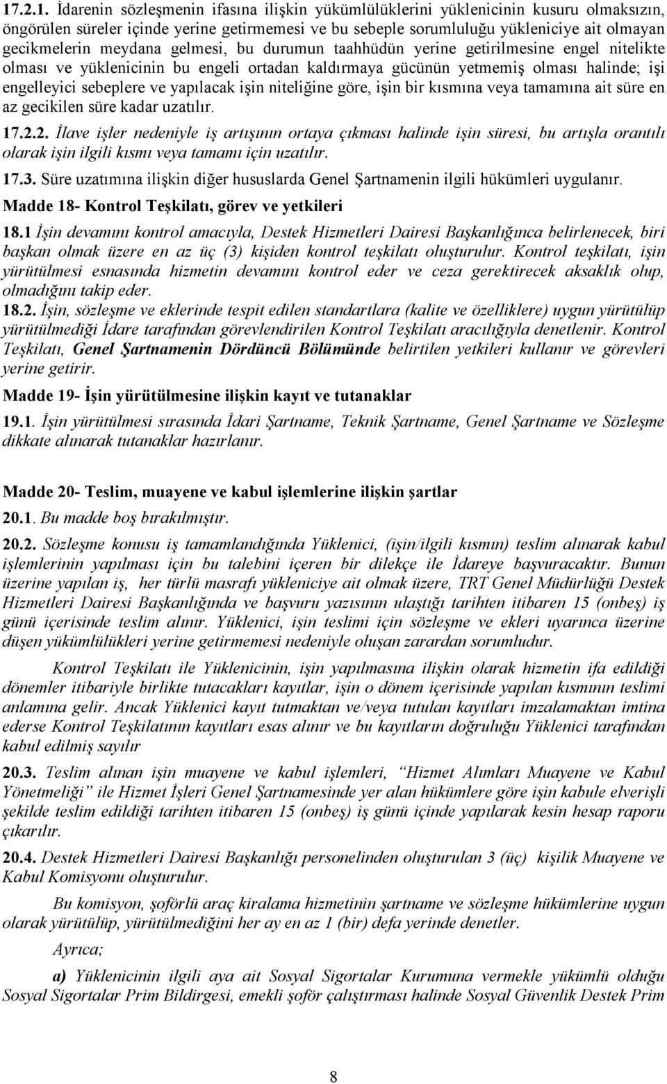 ve yapılacak işin niteliğine göre, işin bir kısmına veya tamamına ait süre en az gecikilen süre kadar uzatılır. 17.2.