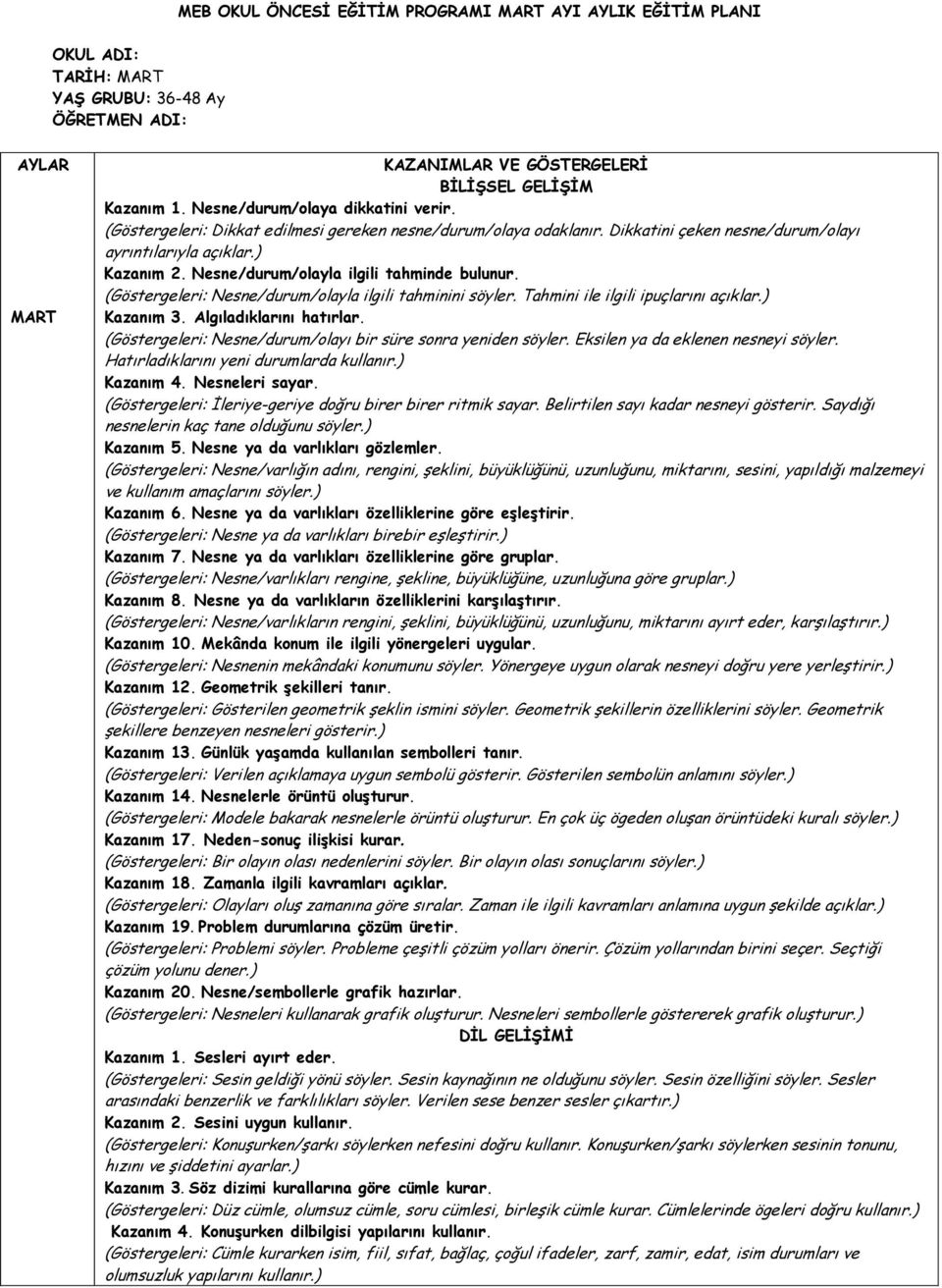 Nesne/durum/olayla ilgili tahminde bulunur. (Göstergeleri: Nesne/durum/olayla ilgili tahminini söyler. Tahmini ile ilgili ipuçlarını açıklar.) Kazanım 3. Algıladıklarını hatırlar.