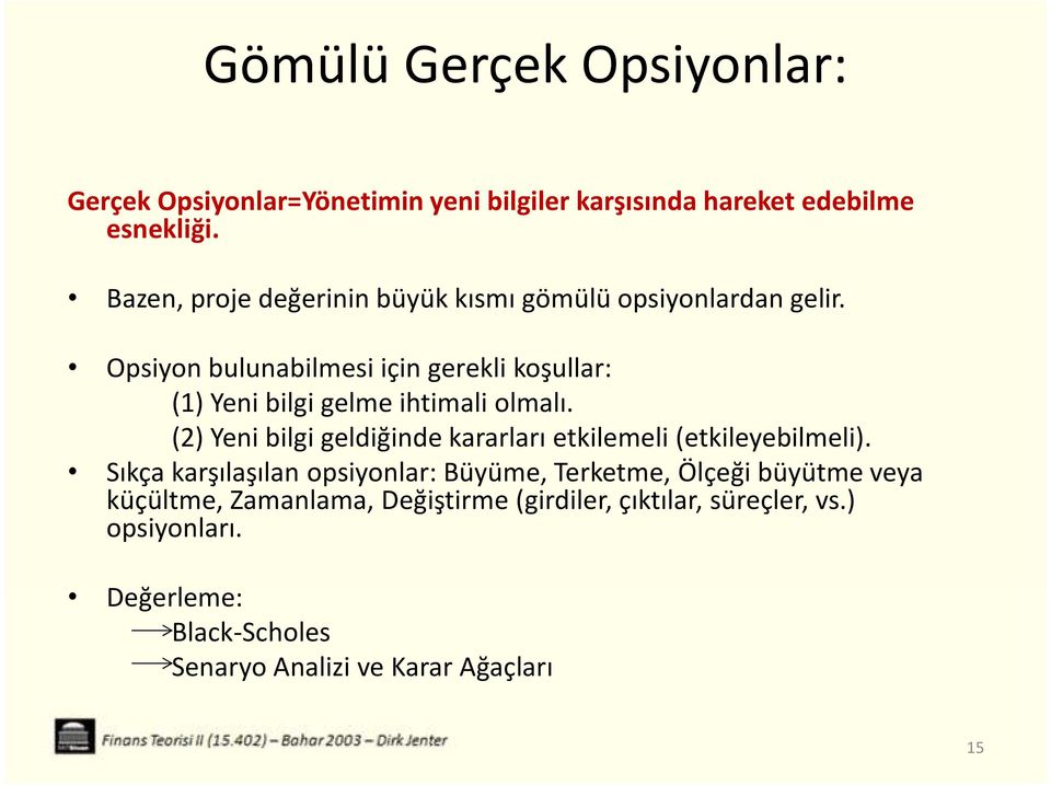 Opsiyon bulunabilmesi için gerekli koşullar: (1) Yeni bilgi gelme ihtimali olmalı.