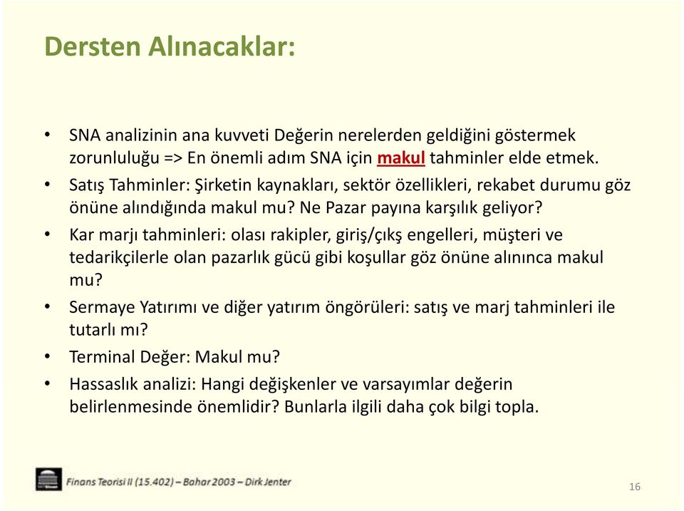 Kar marjı tahminleri: olası rakipler, giriş/çıkş engelleri, müşteri ve tedarikçilerle olan pazarlık gücü gibi koşullar göz önüne alınınca makul mu?