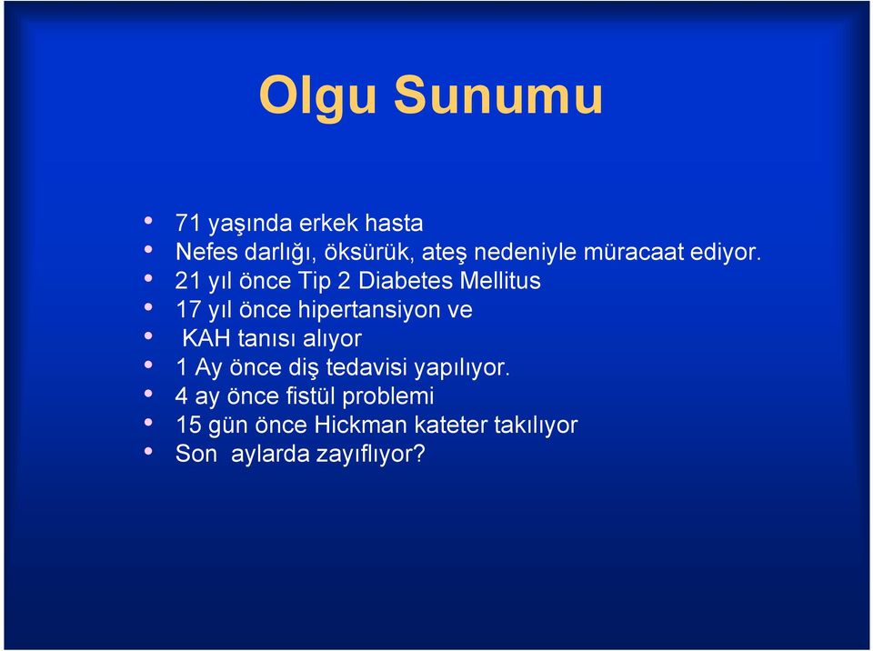 21 yıl önce Tip 2 Diabetes Mellitus 17 yıl önce hipertansiyon ve KAH