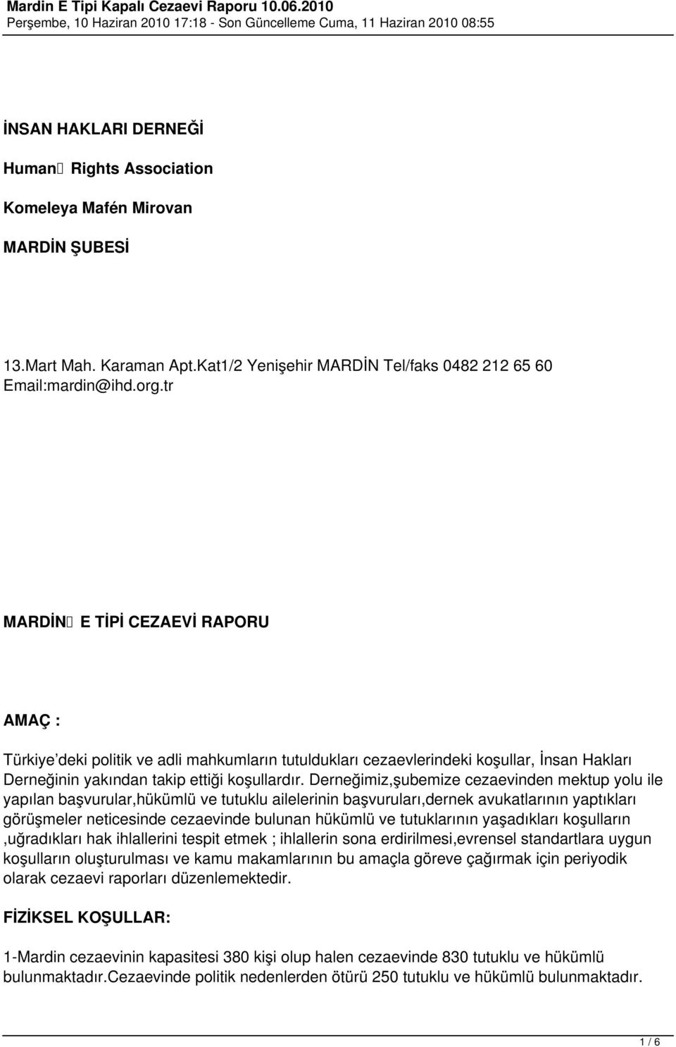 Derneğimiz,şubemize cezaevinden mektup yolu ile yapılan başvurular,hükümlü ve tutuklu ailelerinin başvuruları,dernek avukatlarının yaptıkları görüşmeler neticesinde cezaevinde bulunan hükümlü ve