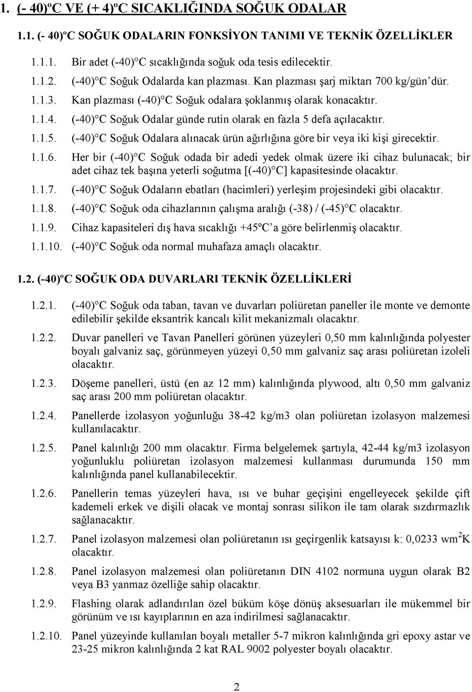 1.1.5. (-40) C Soğuk Odalara alınacak ürün ağırlığına göre bir veya iki kişi girecektir. 1.1.6.