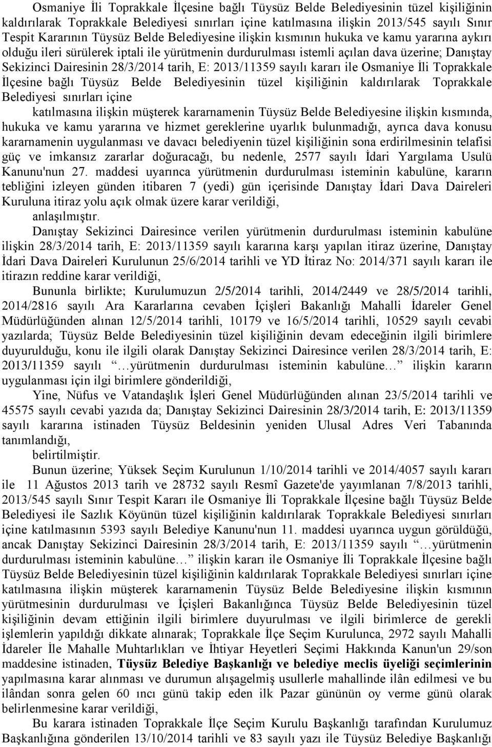 28/3/2014 tarih, E: 2013/11359 sayılı kararı ile Osmaniye Ġli Toprakkale Ġlçesine bağlı Tüysüz Belde Belediyesinin tüzel kiģiliğinin kaldırılarak Toprakkale Belediyesi sınırları içine katılmasına