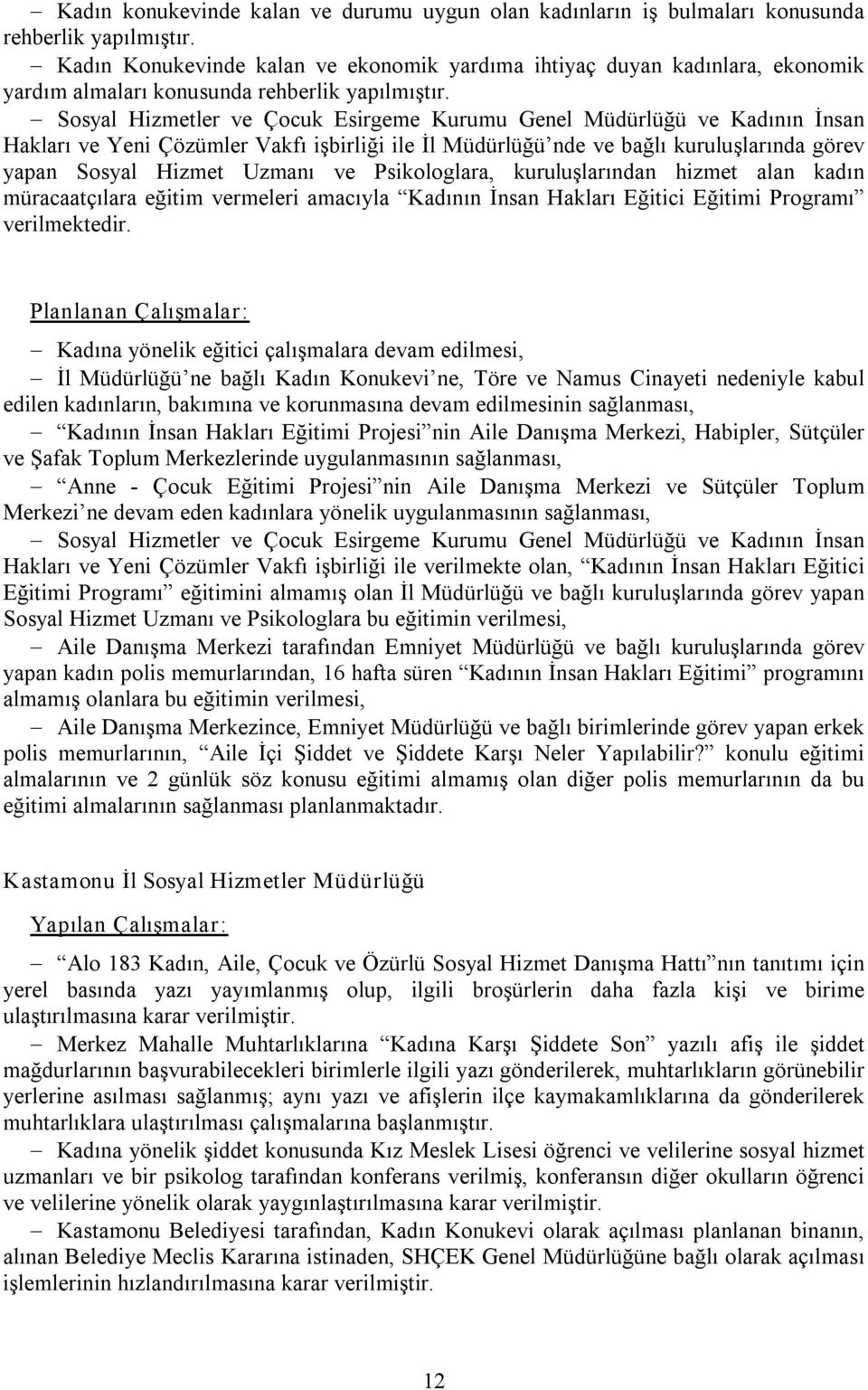 Sosyal Hizmetler ve Çocuk Esirgeme Kurumu Genel Müdürlüğü ve Kadının İnsan Hakları ve Yeni Çözümler Vakfı işbirliği ile İl Müdürlüğü nde ve bağlı kuruluşlarında görev yapan Sosyal Hizmet Uzmanı ve