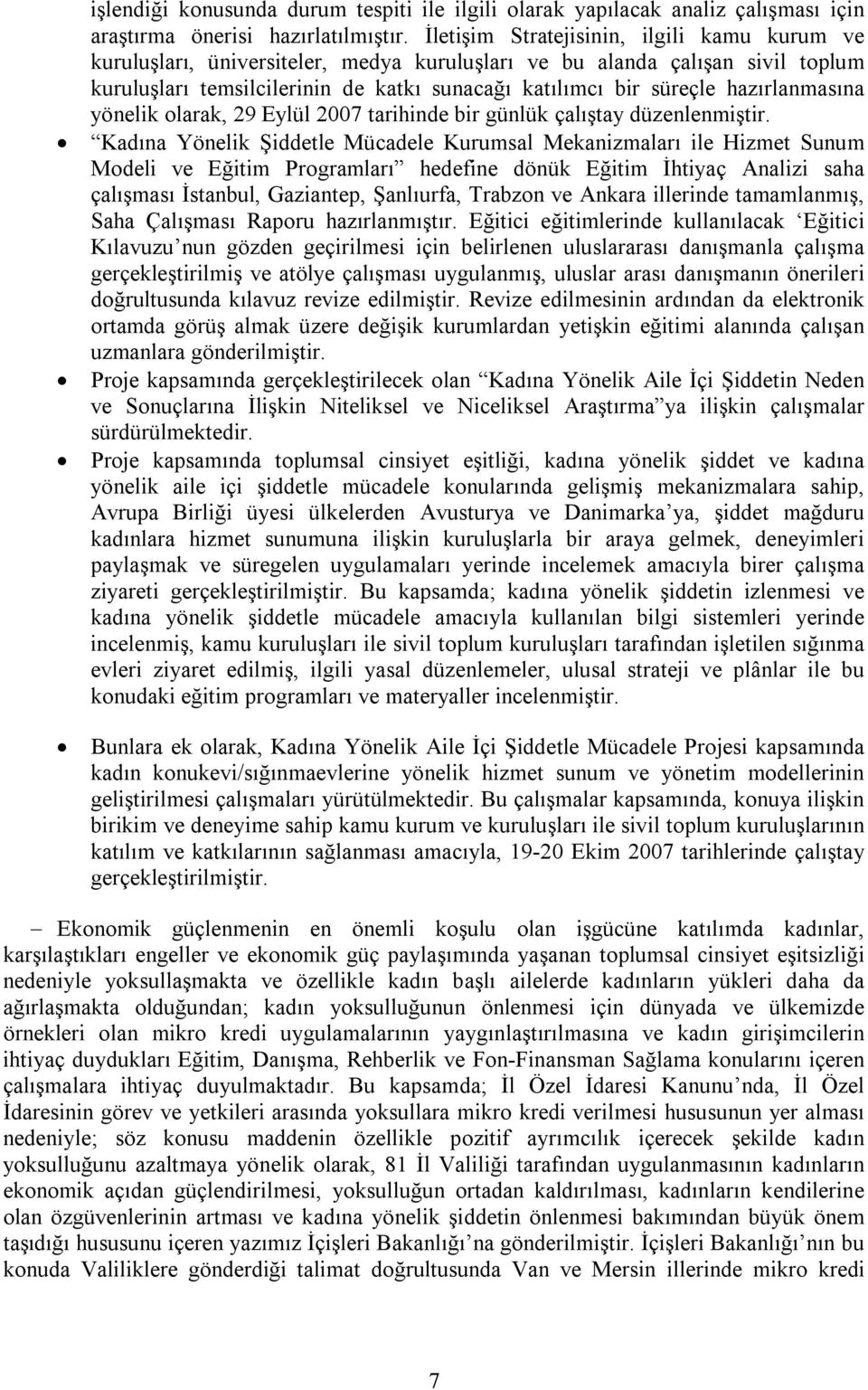 hazırlanmasına yönelik olarak, 29 Eylül 2007 tarihinde bir günlük çalıştay düzenlenmiştir.