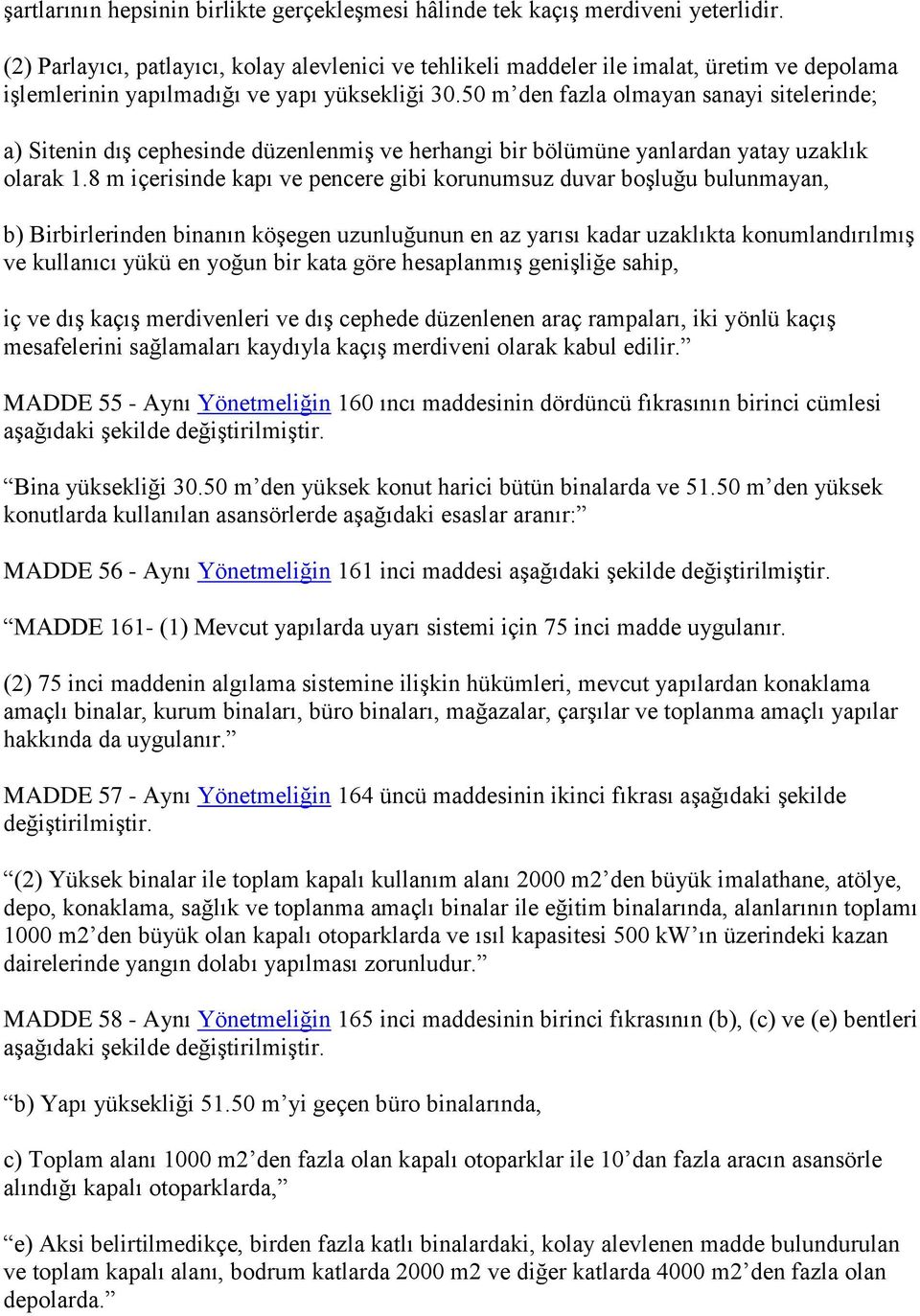 50 m den fazla olmayan sanayi sitelerinde; a) Sitenin dış cephesinde düzenlenmiş ve herhangi bir bölümüne yanlardan yatay uzaklık olarak 1.