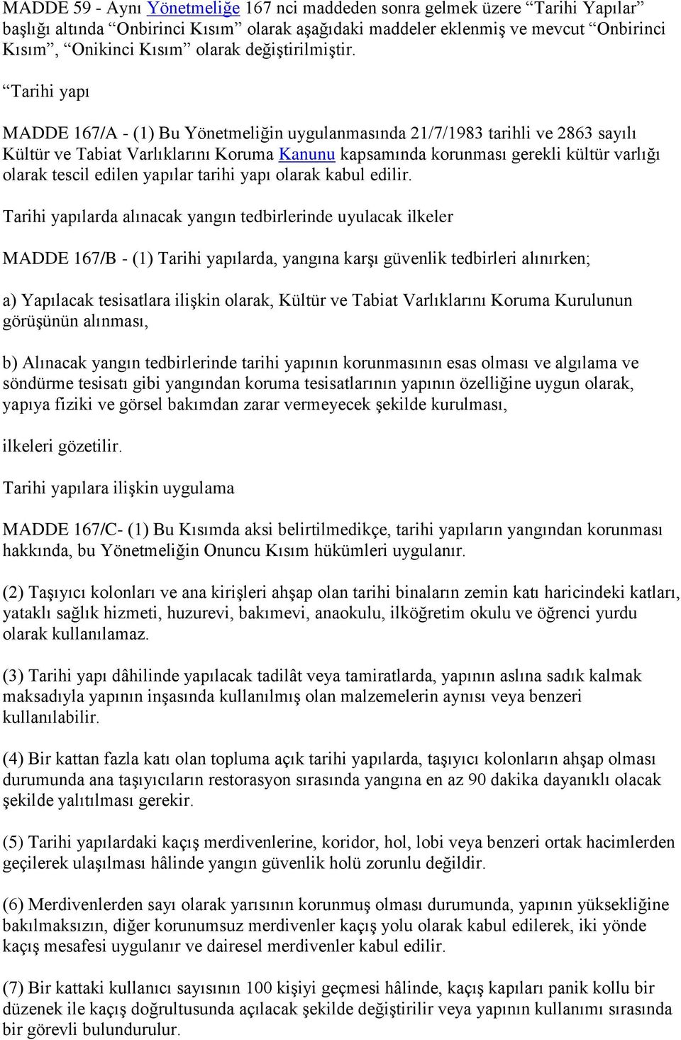 Tarihi yapı MADDE 167/A - (1) Bu Yönetmeliğin uygulanmasında 21/7/1983 tarihli ve 2863 sayılı Kültür ve Tabiat Varlıklarını Koruma Kanunu kapsamında korunması gerekli kültür varlığı olarak tescil