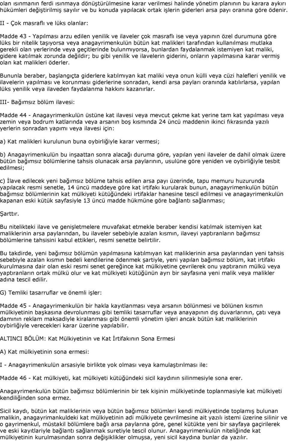 II - Çok masraflı ve lüks olanlar: Madde 43 - Yapılması arzu edilen yenilik ve ilaveler çok masraflı ise veya yapının özel durumuna göre lüks bir nitelik taşıyorsa veya anagayrimenkulün bütün kat