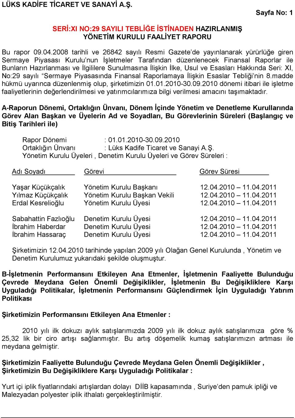 Sunulmasına Đlişkin Đlke, Usul ve Esasları Hakkında Seri: XI, No:29 sayılı Sermaye Piyasasında Finansal Raporlamaya Đlişkin Esaslar Tebliği nin 8.