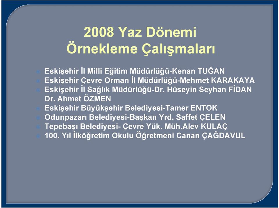 Ahmet ÖZMEN Eskişehir Büyükşehir Belediyesi-Tamer ENTOK Odunpazarı Belediyesi-Başkan Yrd.