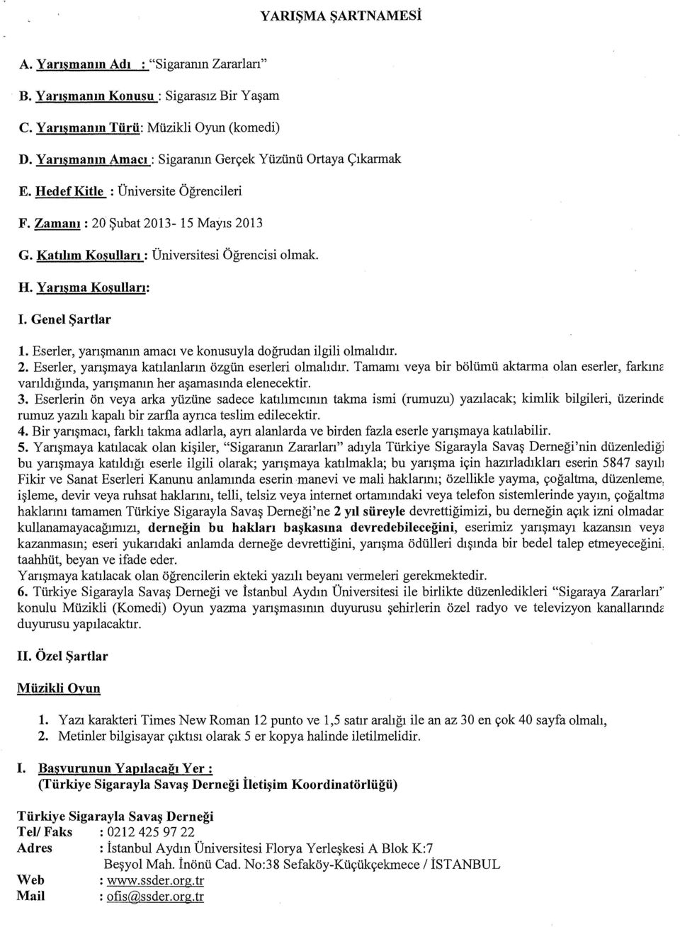 Genel ~artlar 1. Eserler, yan~mamn amac1 ve konusuyla dogrudan ilgili olmahd1r. 2. Eserler, yan~maya katllanlann ozgtin eserleri olmahd1r.