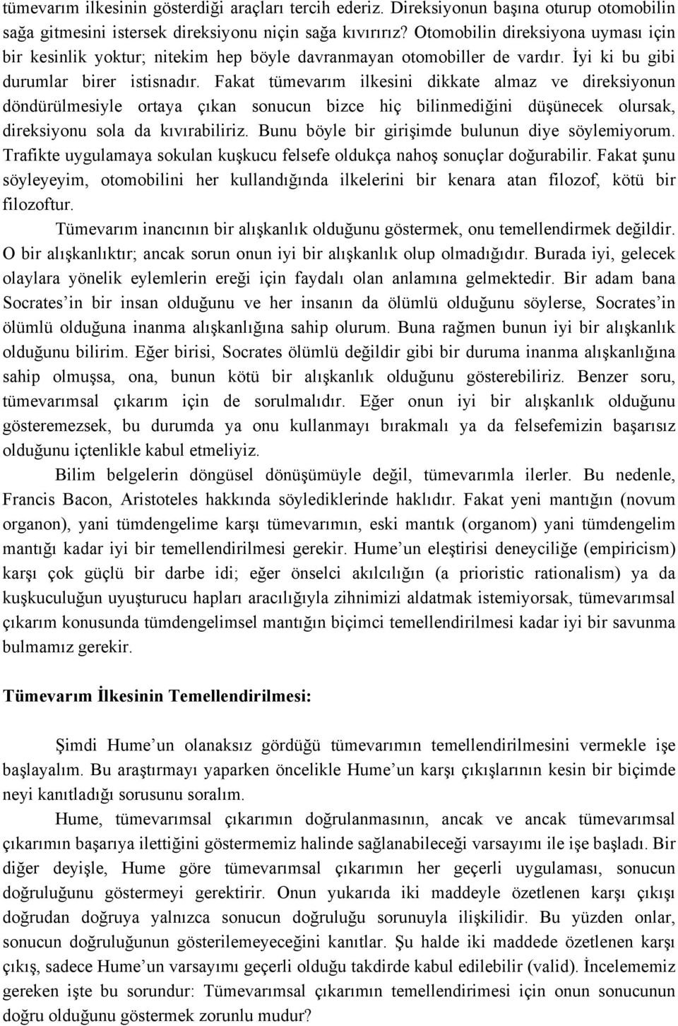 Fakat tümevarım ilkesii dikkate almaz ve direksiyou dödürülmesiyle ortaya çıka soucu bizce hiç bilimediğii düşüecek olursak, direksiyou sola da kıvırabiliriz.