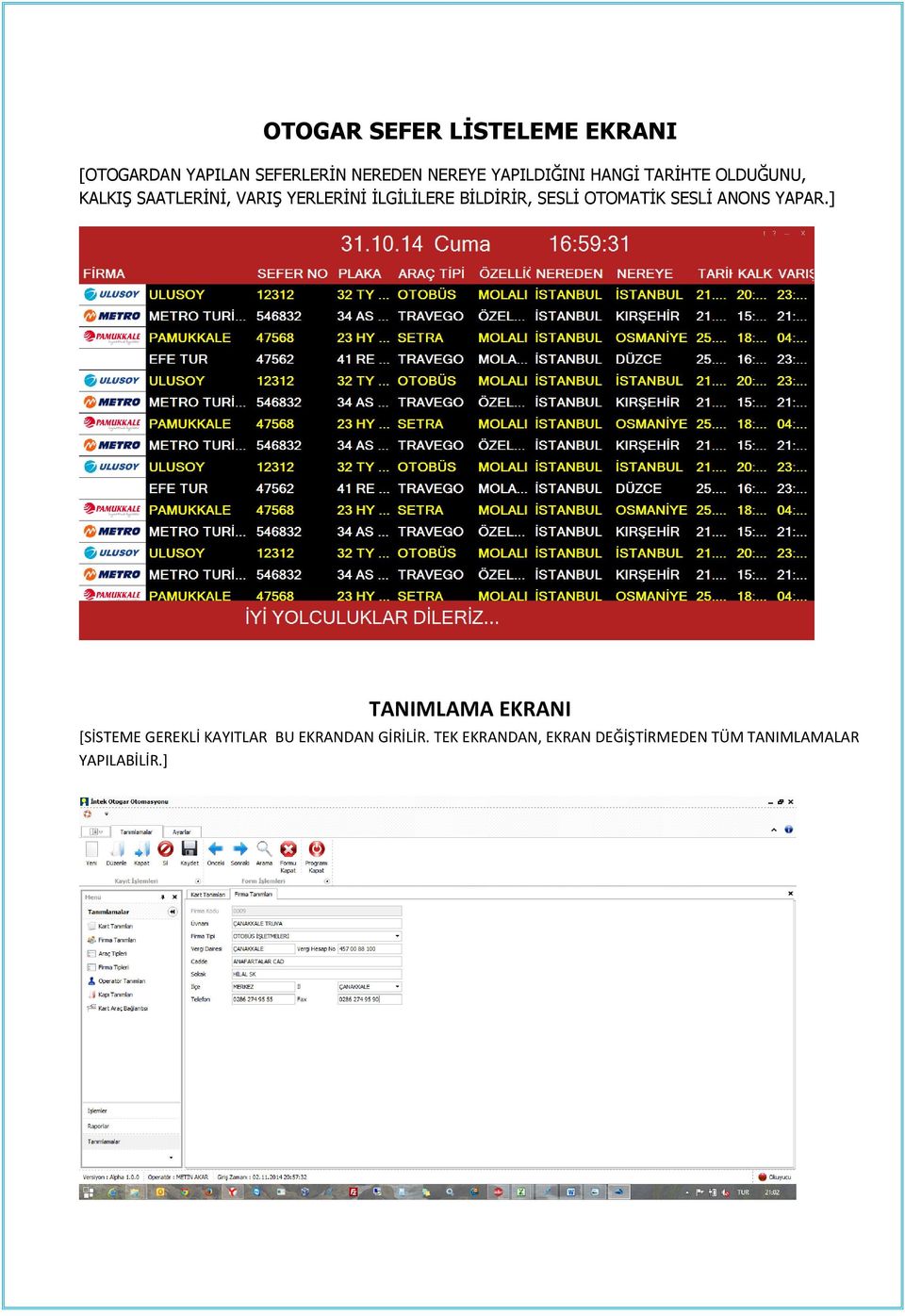 BİLDİRİR, SESLİ OTOMATİK SESLİ ANONS YAPAR.