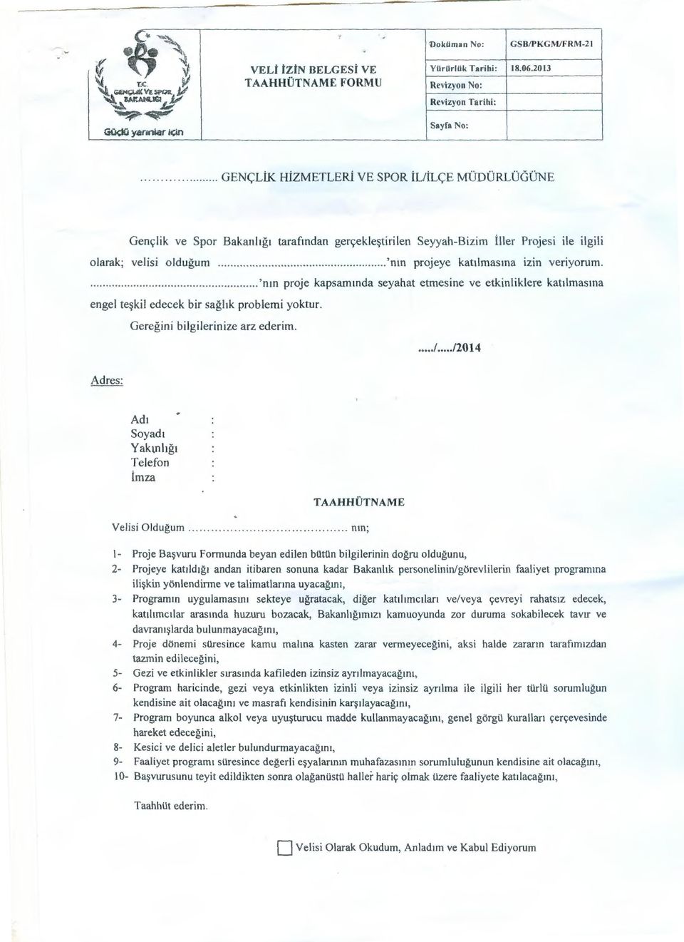 ........ GENÇLİK HİZMETLERİ VE SPOR İL/İLÇE MÜDÜRLÜGÜNE Gençlik ve Spor Bakanlığı tarafından gerçekleştirilen Seyyah-Bizim İller Projesi ile ilgili olarak; velisi olduğum.