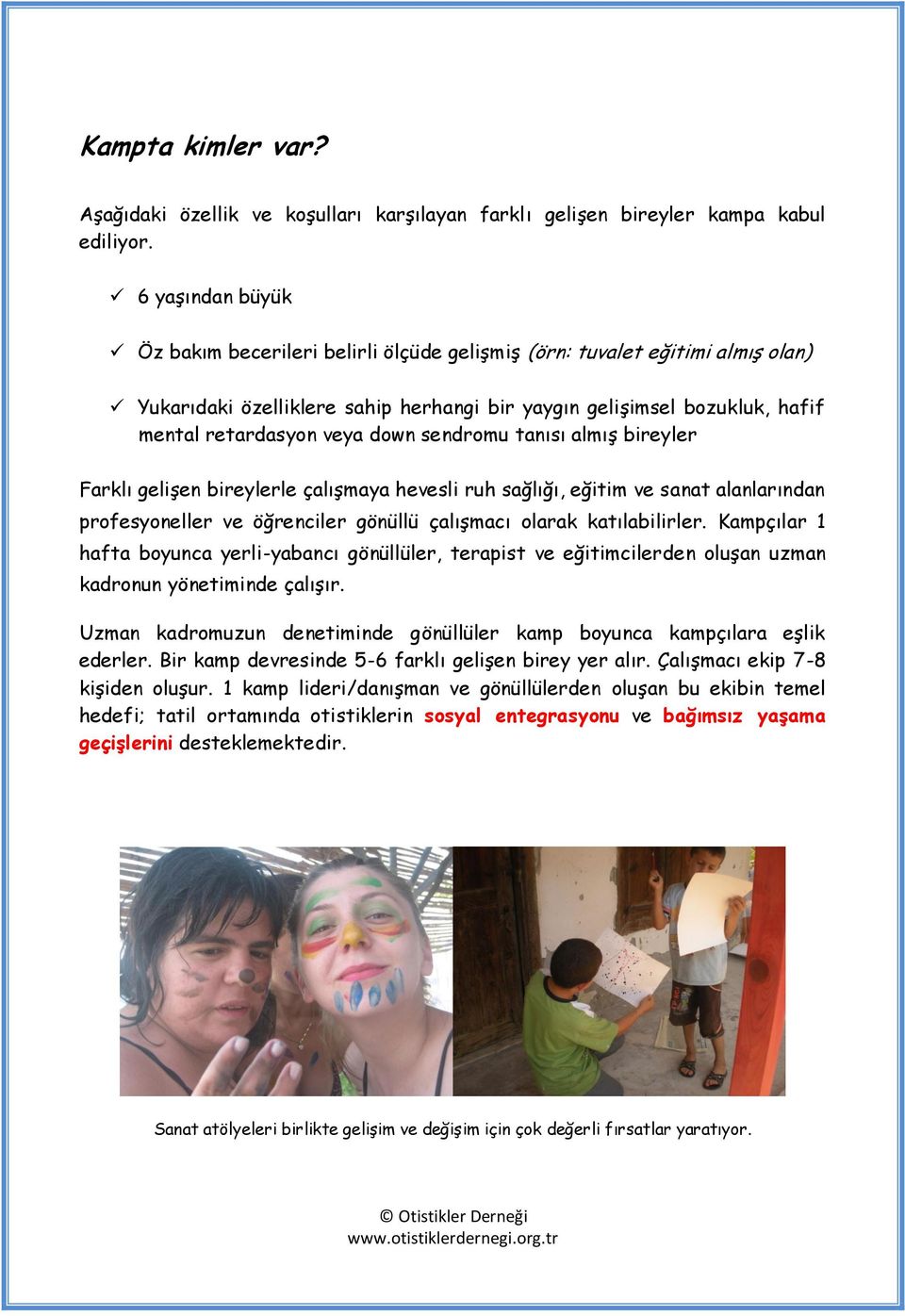 sendromu tanısı almış bireyler Farklı gelişen bireylerle çalışmaya hevesli ruh sağlığı, eğitim ve sanat alanlarından profesyoneller ve öğrenciler gönüllü çalışmacı olarak katılabilirler.