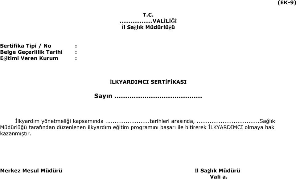 Veren Kurum : İLKYARDIMCI SERTİFİKASI Sayın... İlkyardım yönetmeliği kapsamında.