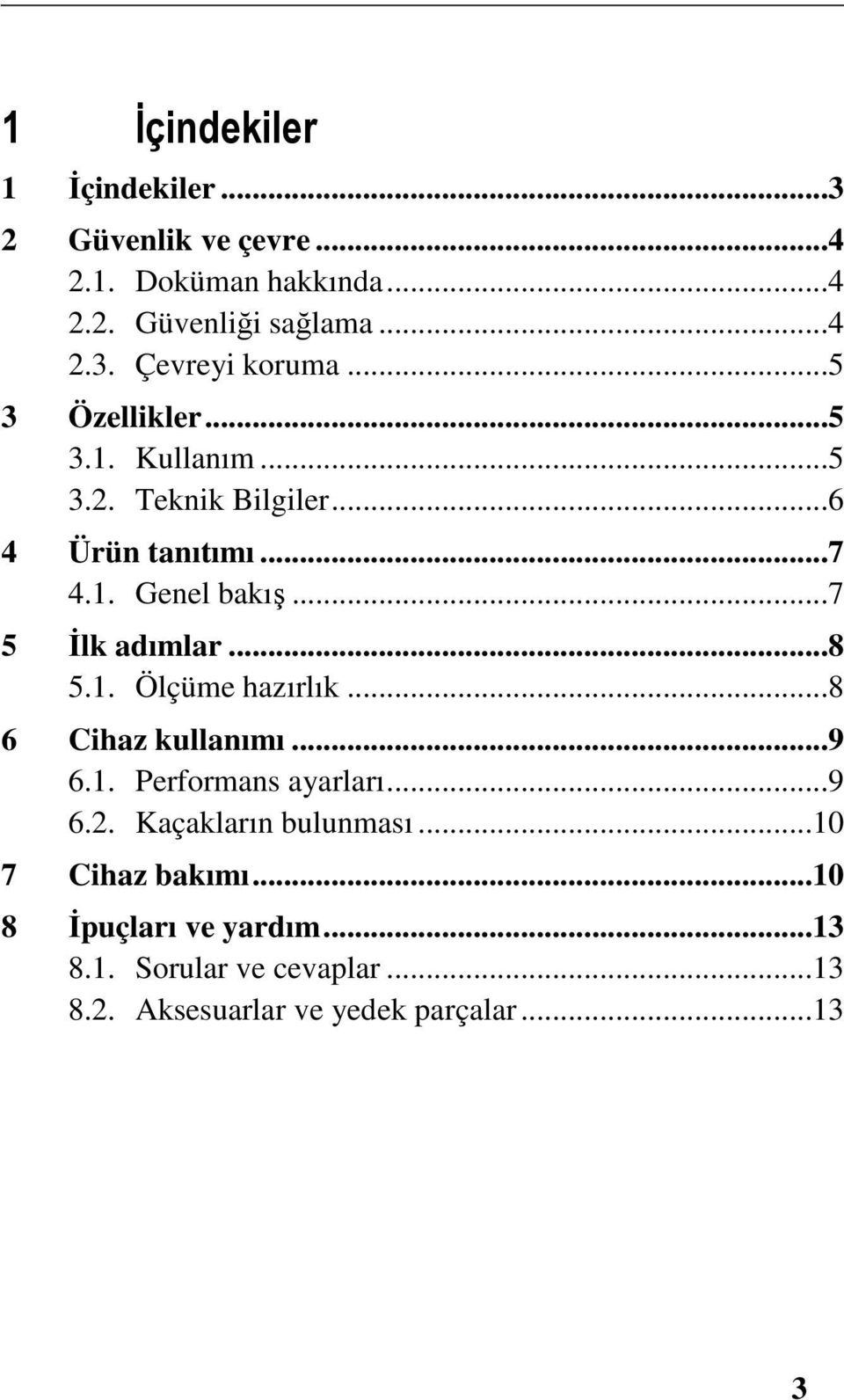 ..8 5.1. Ölçüme hazırlık...8 6 Cihaz kullanımı...9 6.1. Performans ayarları...9 6.2. Kaçakların bulunması.