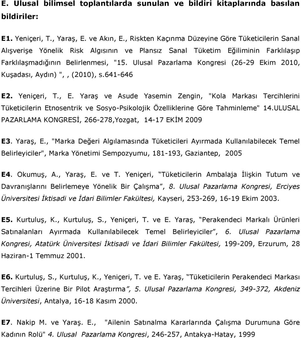 Ulusal Pazarlama Kongresi (26-29 Ekim 2010, Kuşadası, Aydın) ",, (2010), s.641-646 E2. Yeniçeri, T., E.