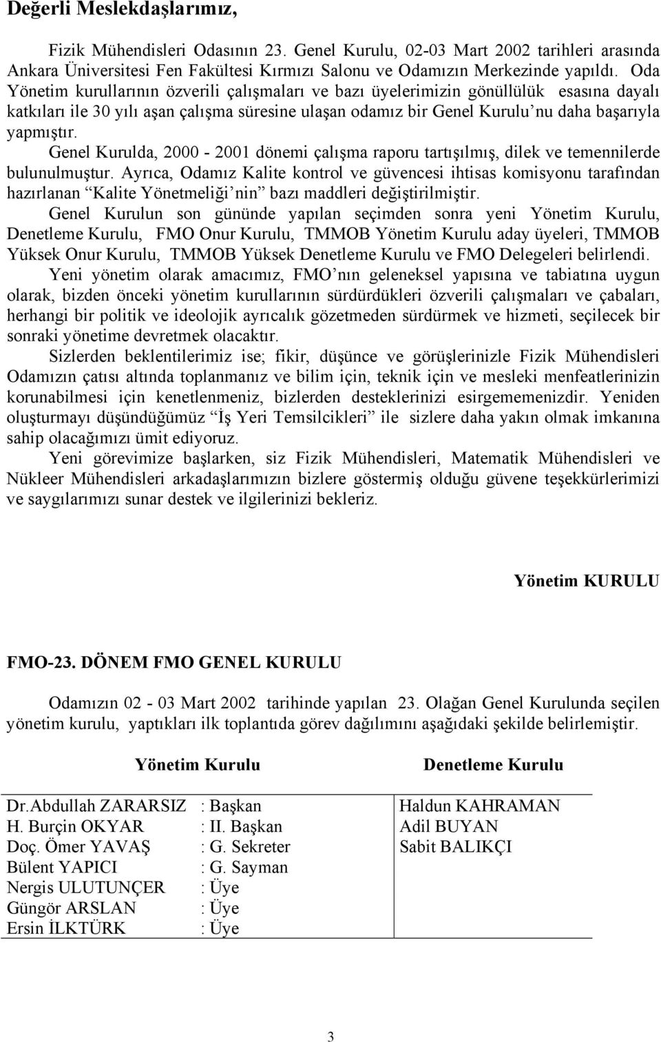 Genel Kurulda, 2000-2001 dönemi çalışma raporu tartışılmış, dilek ve temennilerde bulunulmuştur.