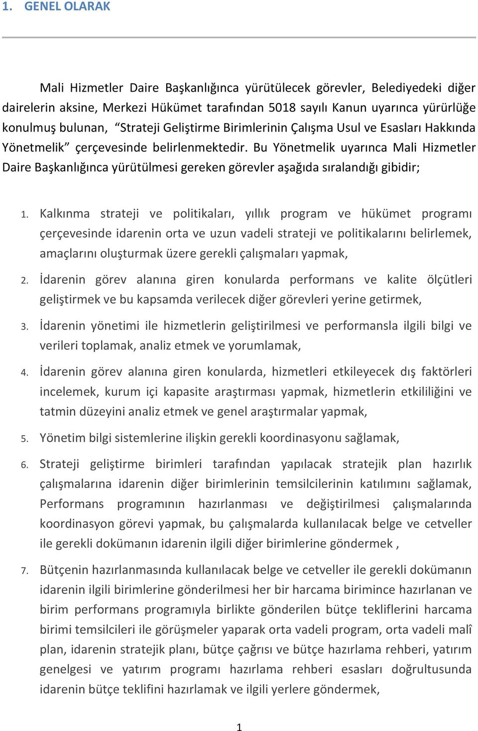 Bu Yönetmelik uyarınca Mali Hizmetler Daire Başkanlığınca yürütülmesi gereken görevler aşağıda sıralandığı gibidir; 1.