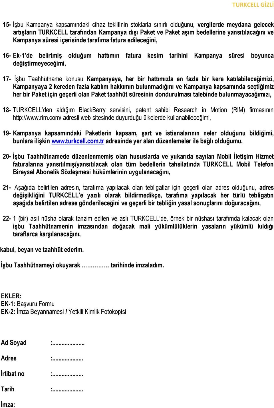 Kampanyaya, her bir hattımızla en fazla bir kere katılabileceğimizi, Kampanyaya 2 kereden fazla katılım hakkımın bulunmadığını ve Kampanya kapsamında seçtiğimiz her bir Paket için geçerli olan Paket