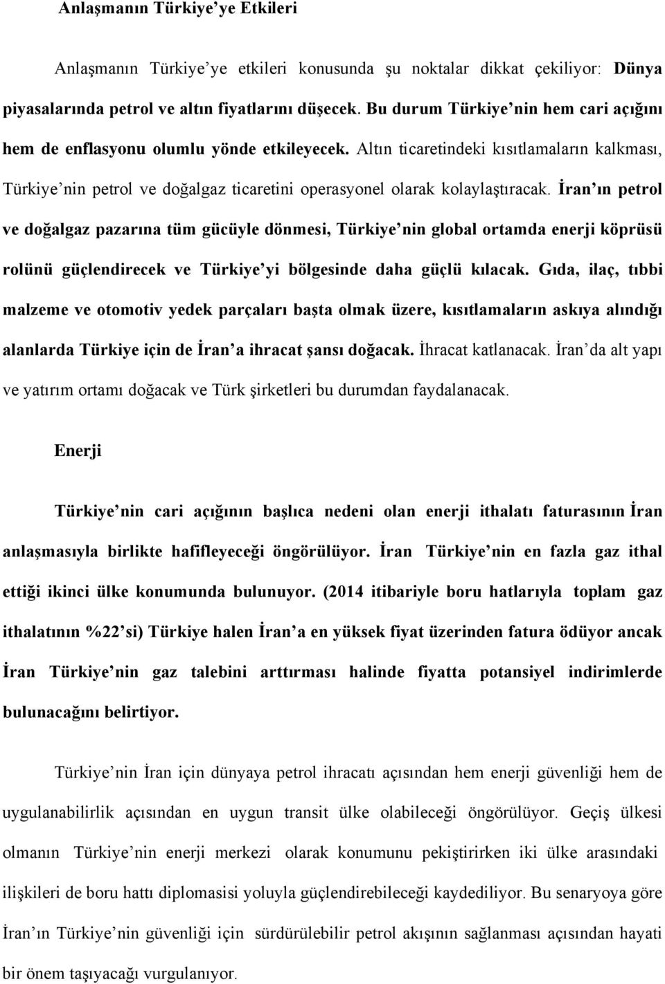 Altın ticaretindeki kısıtlamaların kalkması, Türkiye nin petrol ve doğalgaz ticaretini operasyonel olarak kolaylaştıracak.