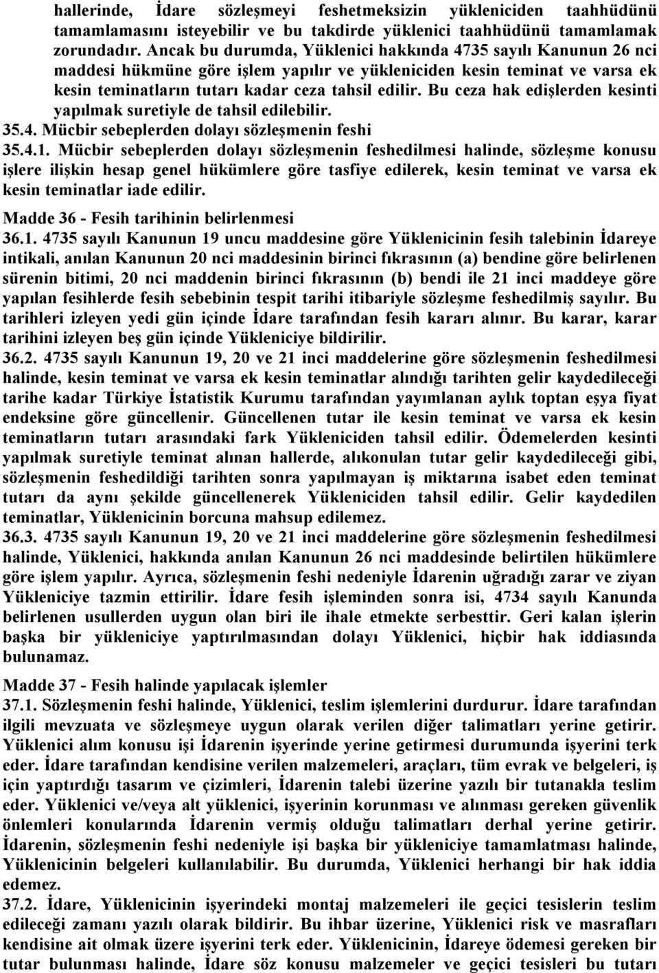 Bu ceza hak edişlerden kesinti yapılmak suretiyle de tahsil edilebilir. 35.4. Mücbir sebeplerden dolayı sözleşmenin feshi 35.4.1.