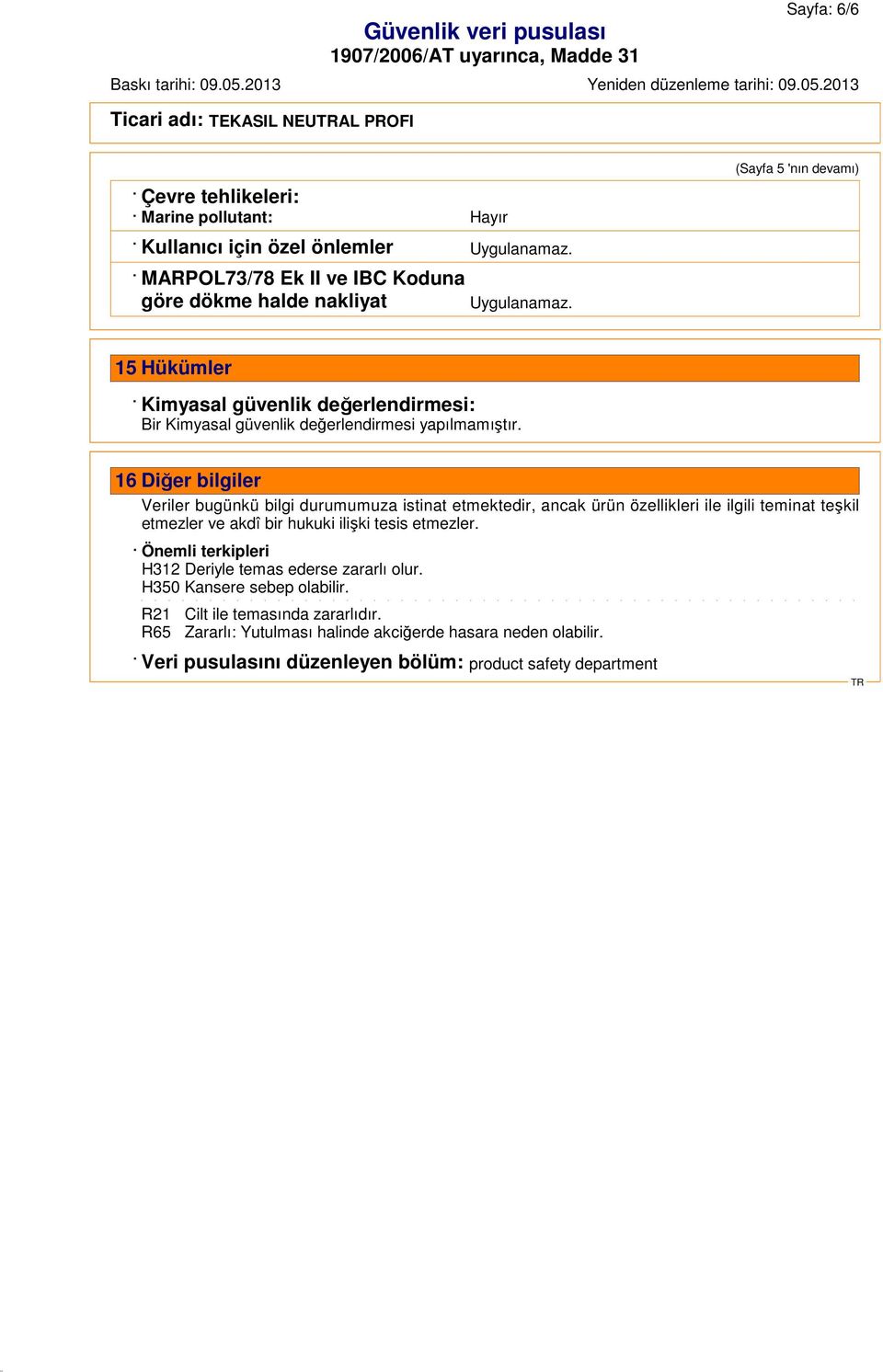 (Sayfa 5 'nın devamı) 15 Hükümler Kimyasal güvenlik değerlendirmesi: Bir Kimyasal güvenlik değerlendirmesi yapılmamıştır.