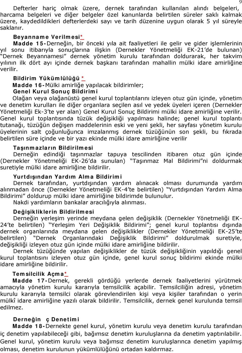 Beyanname Verilmesi* Madde 15-Derneğin, bir önceki yıla ait faaliyetleri ile gelir ve gider işlemlerinin yıl sonu itibarıyla sonuçlarına ilişkin (Dernekler Yönetmeliği EK-21 de bulunan) Dernek