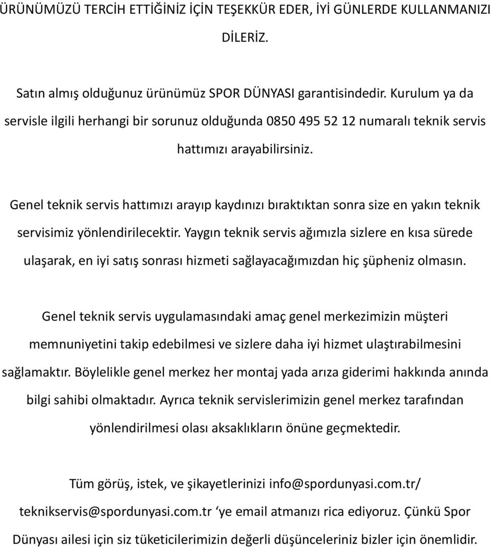 Genel teknik servis hattımızı arayıp kaydınızı bıraktıktan sonra size en yakın teknik servisimiz yönlendirilecektir.