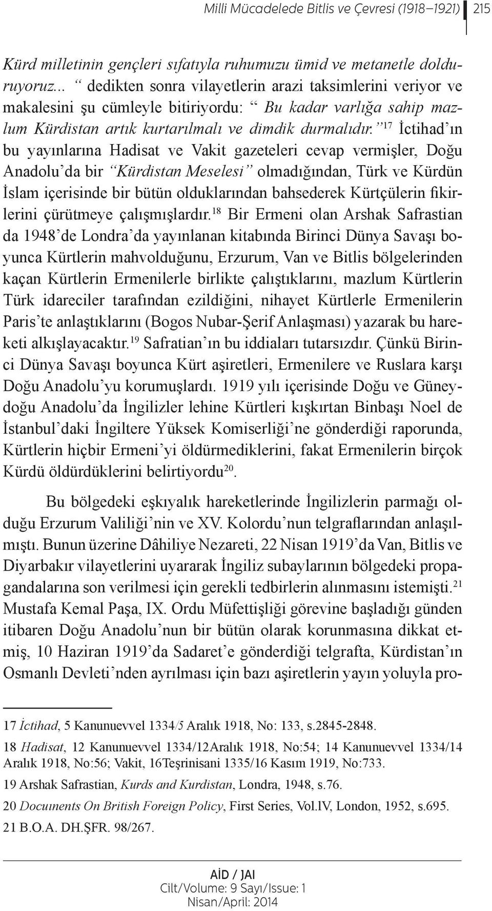17 İctihad ın bu yayınlarına Hadisat ve Vakit gazeteleri cevap vermişler, Doğu Anadolu da bir Kürdistan Meselesi olmadığından, Türk ve Kürdün İslam içerisinde bir bütün olduklarından bahsederek