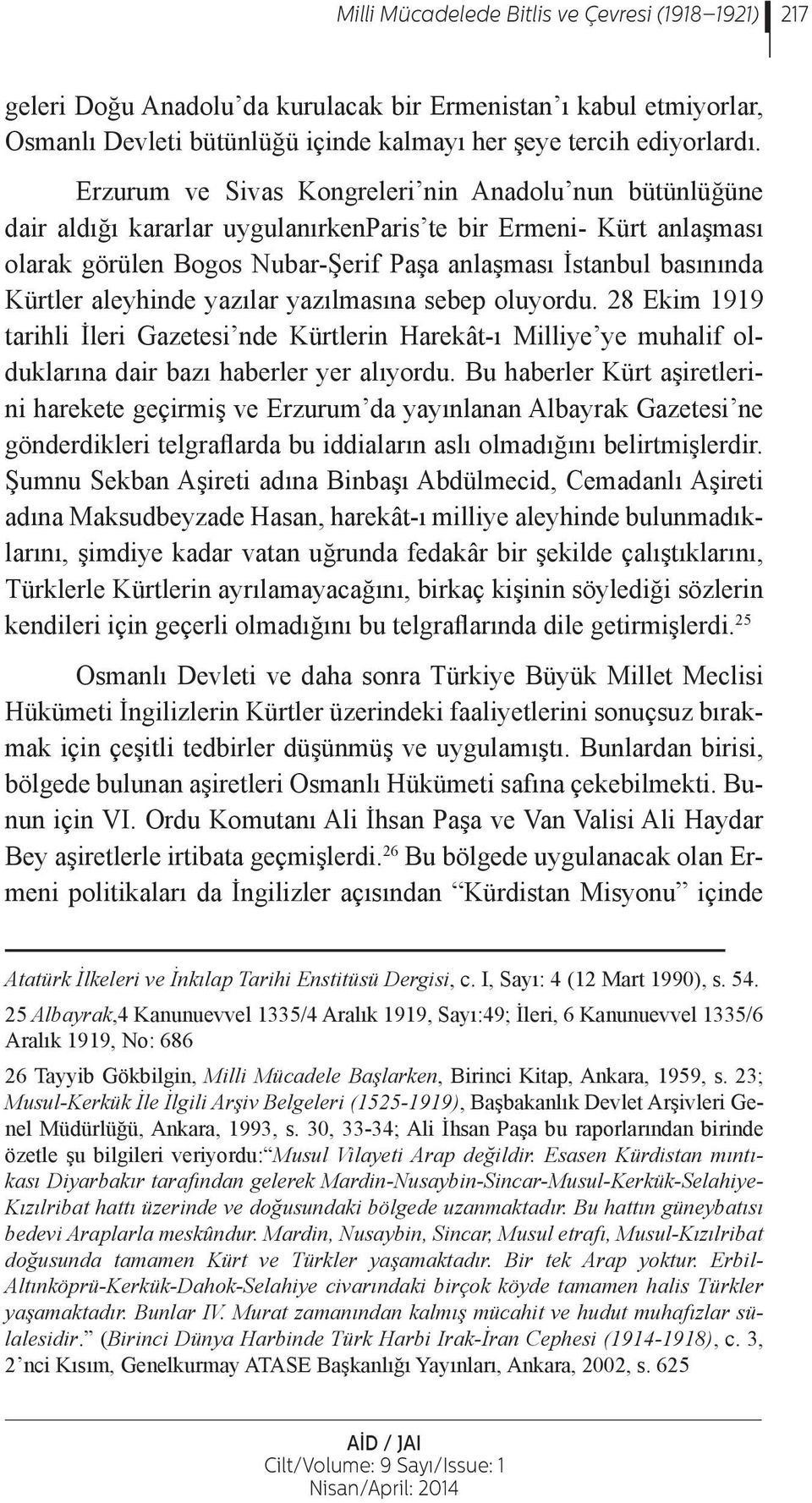 aleyhinde yazılar yazılmasına sebep oluyordu. 28 Ekim 1919 tarihli İleri Gazetesi nde Kürtlerin Harekât-ı Milliye ye muhalif olduklarına dair bazı haberler yer alıyordu.